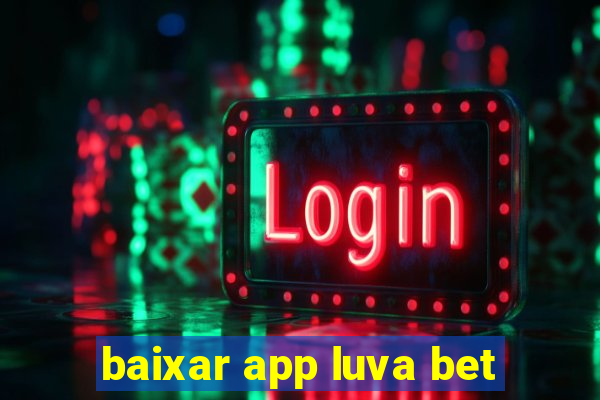 baixar app luva bet